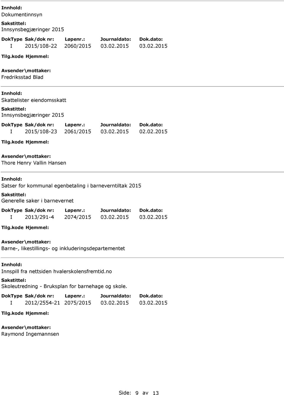 2015 Generelle saker i barnevernet 2013/291-4 2074/2015 Barne-, likestillings- og inkluderingsdepartementet nnhold: nnspill fra