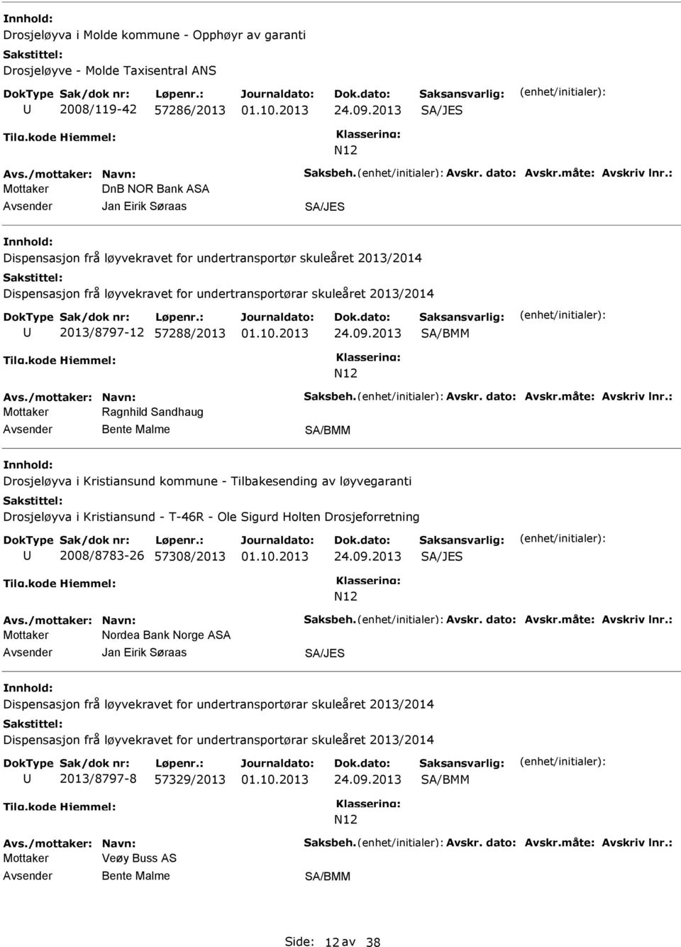 2013/8797-12 57288/2013 24.09.2013 N12 Avs./mottaker: Navn: Saksbeh. Avskr. dato: Avskr.måte: Avskriv lnr.