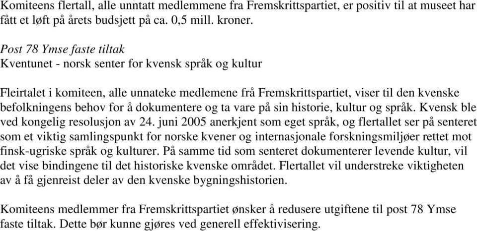 dokumentere og ta vare på sin historie, kultur og språk. Kvensk ble ved kongelig resolusjon av 24.