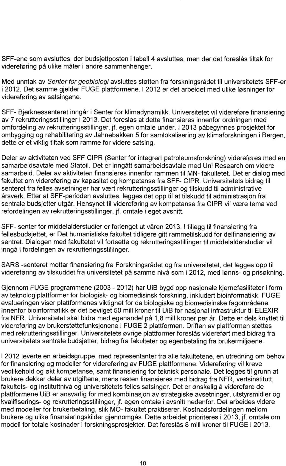 I 2012 er det arbeidet med ulike løsninger for videreføring av satsingene. SFF- Bjerknessenteret inngår i Senter for klimadynamikk.