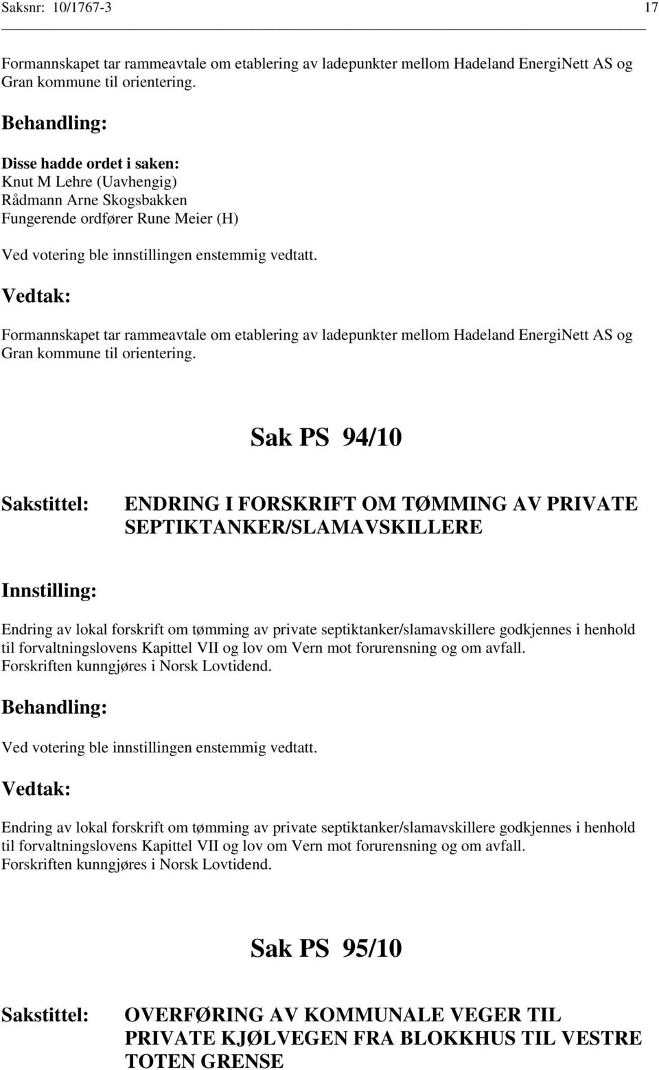 Sak PS 94/10 ENDRING I FORSKRIFT OM TØMMING AV PRIVATE SEPTIKTANKER/SLAMAVSKILLERE Endring av lokal forskrift om tømming av private septiktanker/slamavskillere godkjennes i henhold til