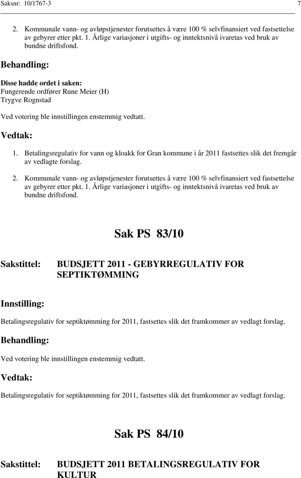 1. Årlige variasjoner i utgifts- og inntektsnivå ivaretas ved bruk av bundne driftsfond.