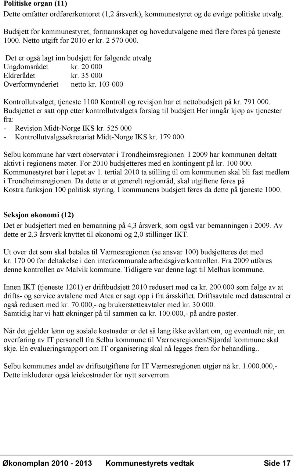 20 000 Eldrerådet kr. 35 000 Overformynderiet netto kr. 103 000 Kontrollutvalget, tjeneste 1100 Kontroll og revisjon har et nettobudsjett på kr. 791 000.