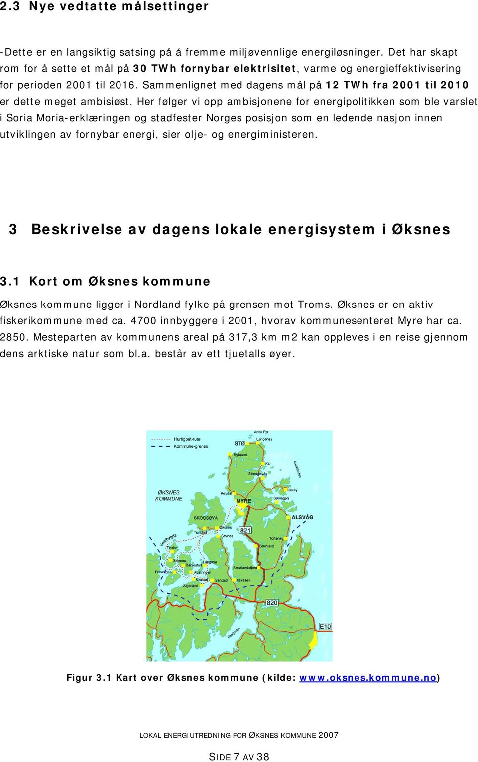 Sammenlignet med dagens mål på 12 TWh fra 2001 til 2010 er dette meget ambisiøst.