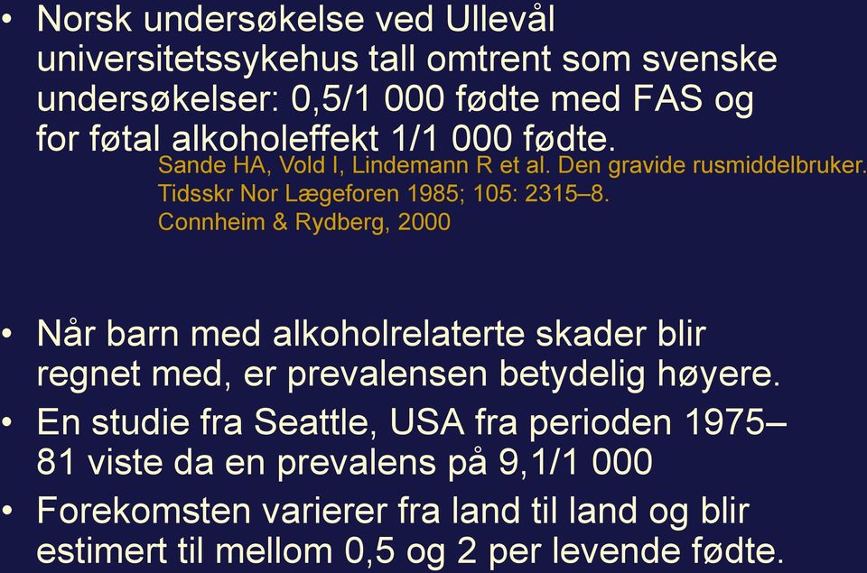 Connheim & Rydberg, 2000 Når barn med alkoholrelaterte skader blir regnet med, er prevalensen betydelig høyere.