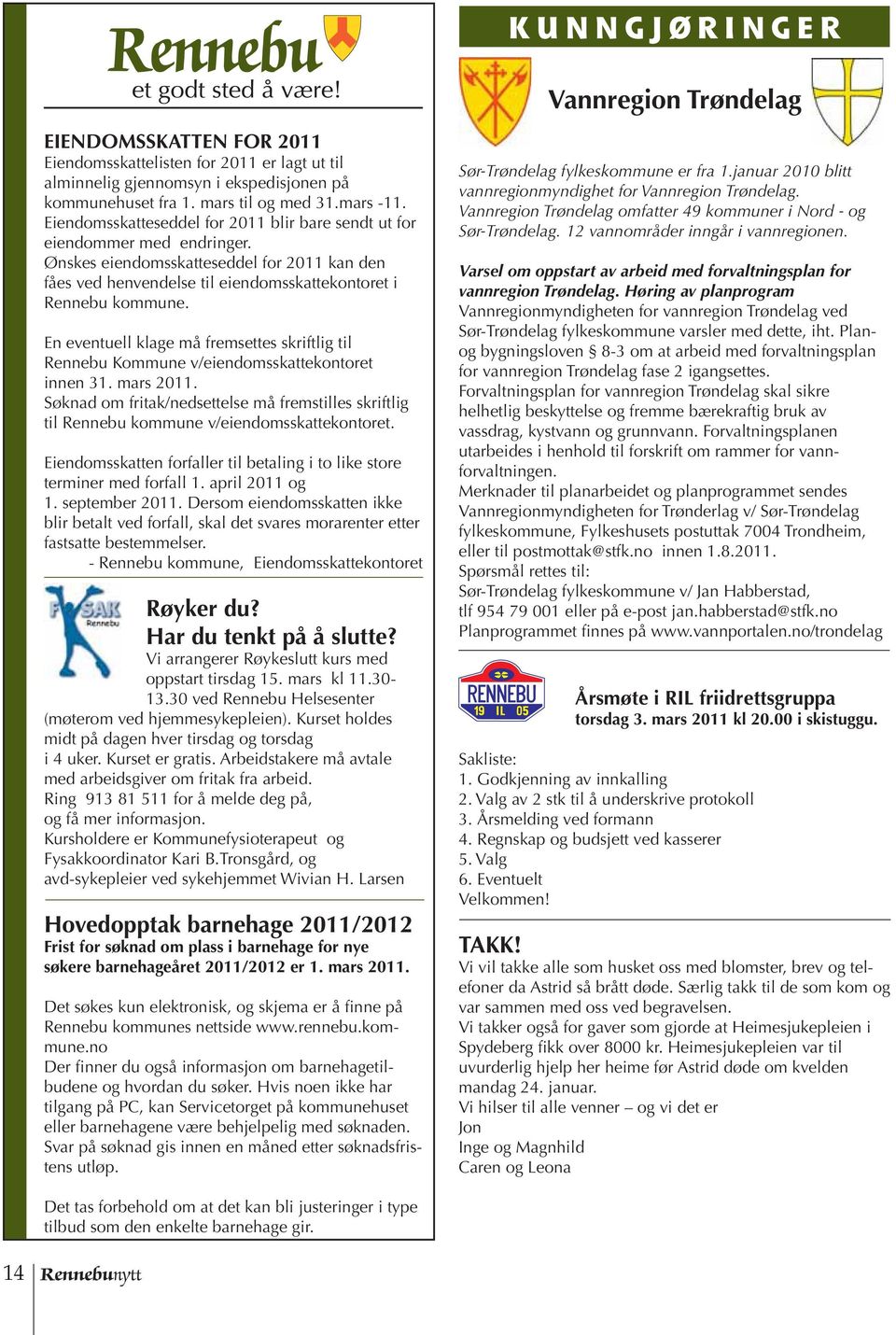 En eventuell klage må fremsettes skriftlig til Rennebu Kommune v/eiendomsskattekontoret innen 31. mars 2011.