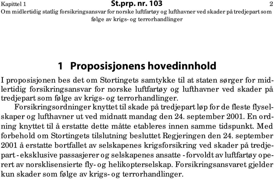 tredjepart som. Forsikringsordninger knyttet til skade på tredjepart løp for de fleste flyselskaper og lufthavner ut ved midnatt mandag den 24. september 2001.