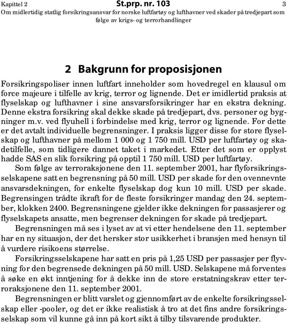 For dette er det avtalt individuelle begrensninger. I praksis ligger disse for store flyselskap og lufthavner på mellom 1 000 og 1 750 mill.