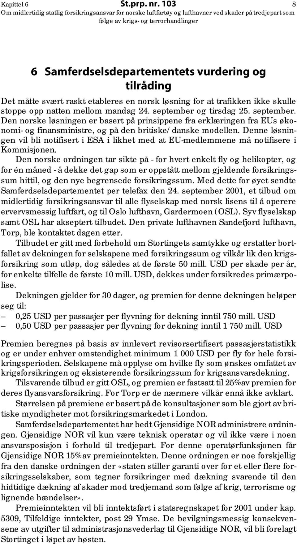 Denne løsningen vil bli notifisert i ESA i likhet med at EU-medlemmene må notifisere i Kommisjonen.