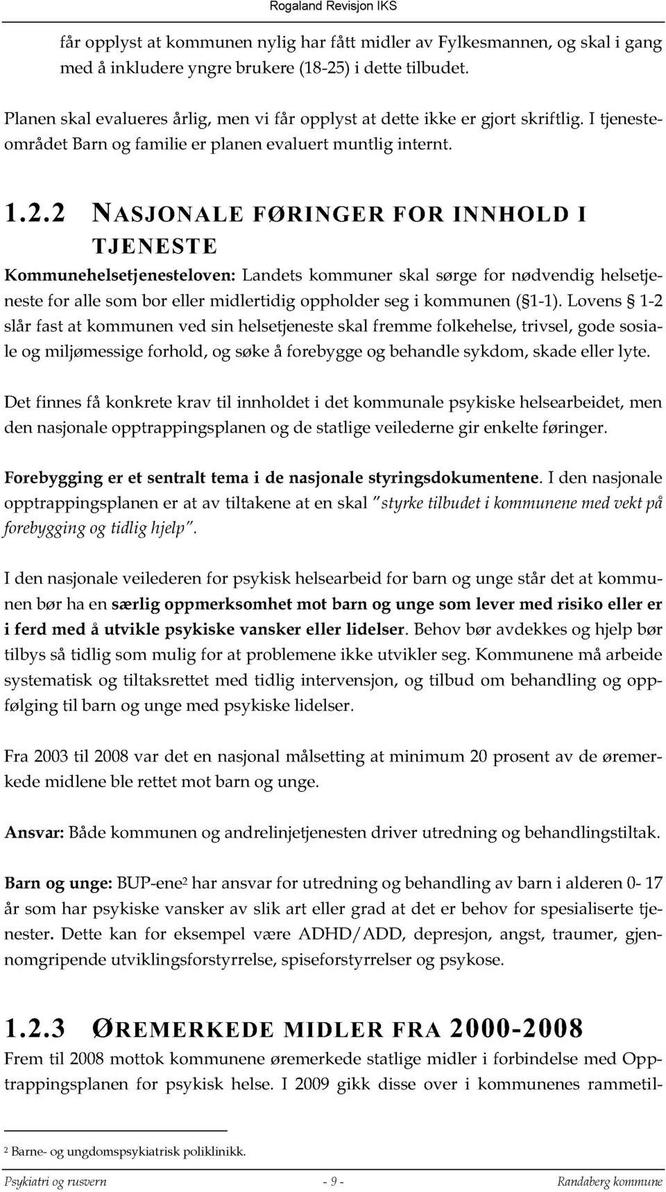 2 NASJONALE FØRINGER FO R INNHOLD I TJENESTE K ommunehelse tjeneste loven: Landets kommuner skal sørge for nødvendig helsetj e- neste for alle som bor eller midlertidig oppholder seg i kommunen (