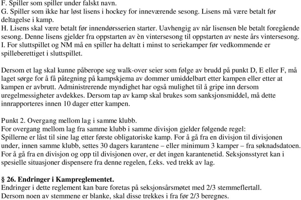 Denne lisens gjelder fra oppstarten av èn vintersesong til oppstarten av neste års vintersesong. I.