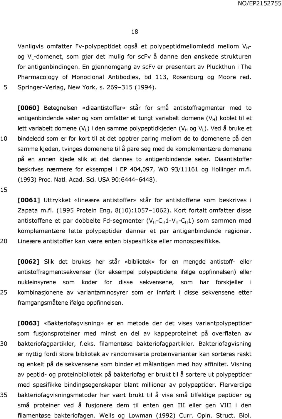 15 [0060] Betegnelsen «diaantistoffer» står for små antistoffragmenter med to antigenbindende seter og som omfatter et tungt variabelt domene (V H ) koblet til et lett variabelt domene (V L ) i den