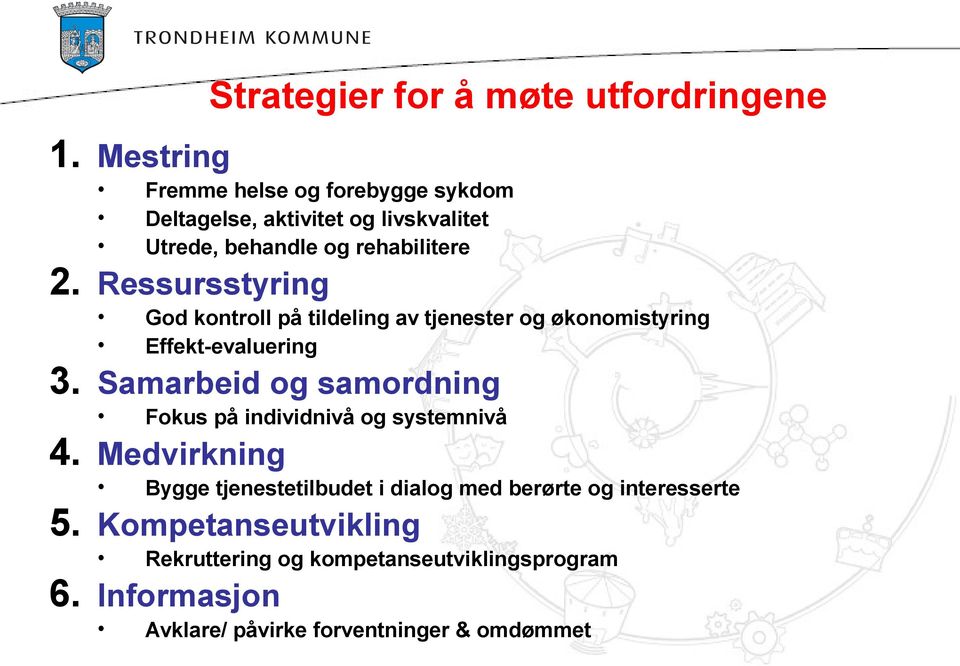 Ressursstyring God kontroll på tildeling av tjenester og økonomistyring Effekt-evaluering 3.