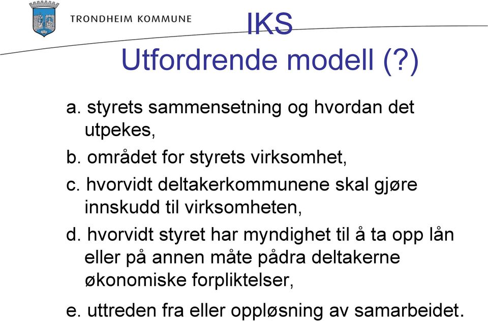 hvorvidt deltakerkommunene skal gjøre innskudd til virksomheten, d.