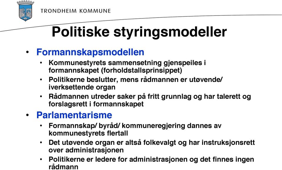 forslagsrett i formannskapet Parlamentarisme Formannskap/ byråd/ kommuneregjering dannes av kommunestyrets flertall Det utøvende