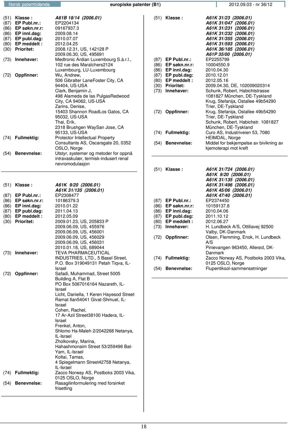 : 2012.04.25 (30) Prioritet: 2008.12.31, US, 142128 P 2009.06.30, US, 495691 Medtronic Ardian Luxembourg S.à.r.l.