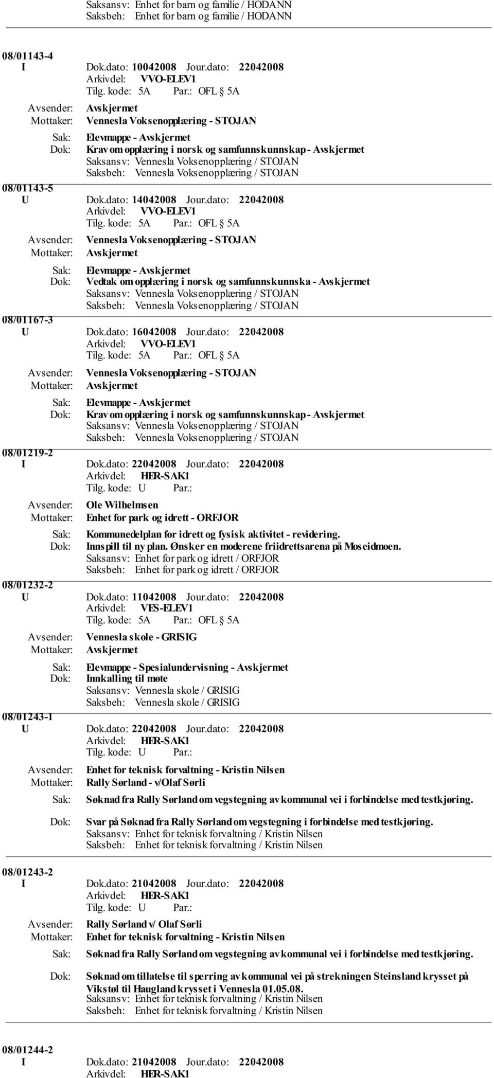 dato: Avskjermet Vedtak om opplæring i norsk og samfunnskunnska - Avskjermet 08/01167-3 U Dok.dato: 16042008 Jour.