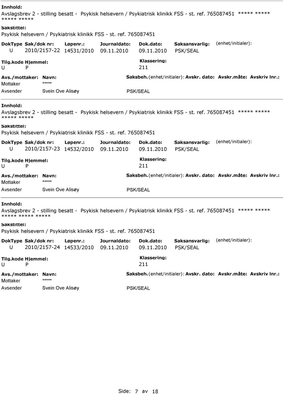 765087451 2010/2157-22 14531/2010 SK/SEAL Mottaker SK/SEAL   765087451 2010/2157-23 14532/2010 SK/SEAL Mottaker SK/SEAL   765087451 2010/2157-24 14533/2010