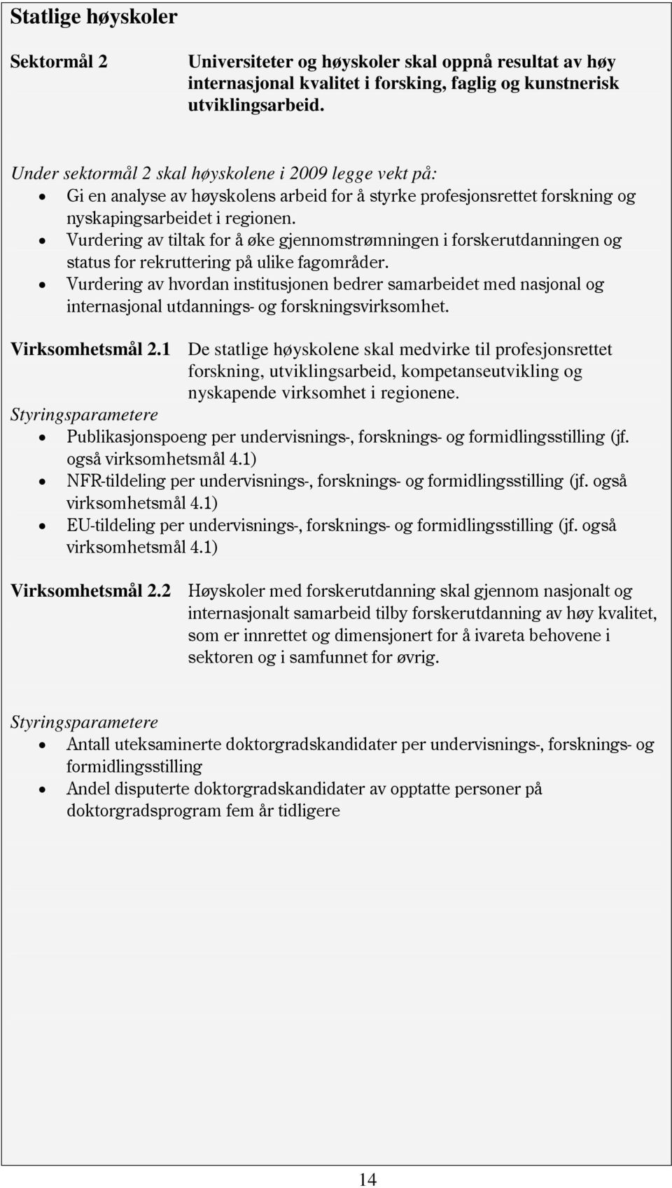 Vurdering av tiltak for å øke gjennomstrømningen i forskerutdanningen og status for rekruttering på ulike fagområder.