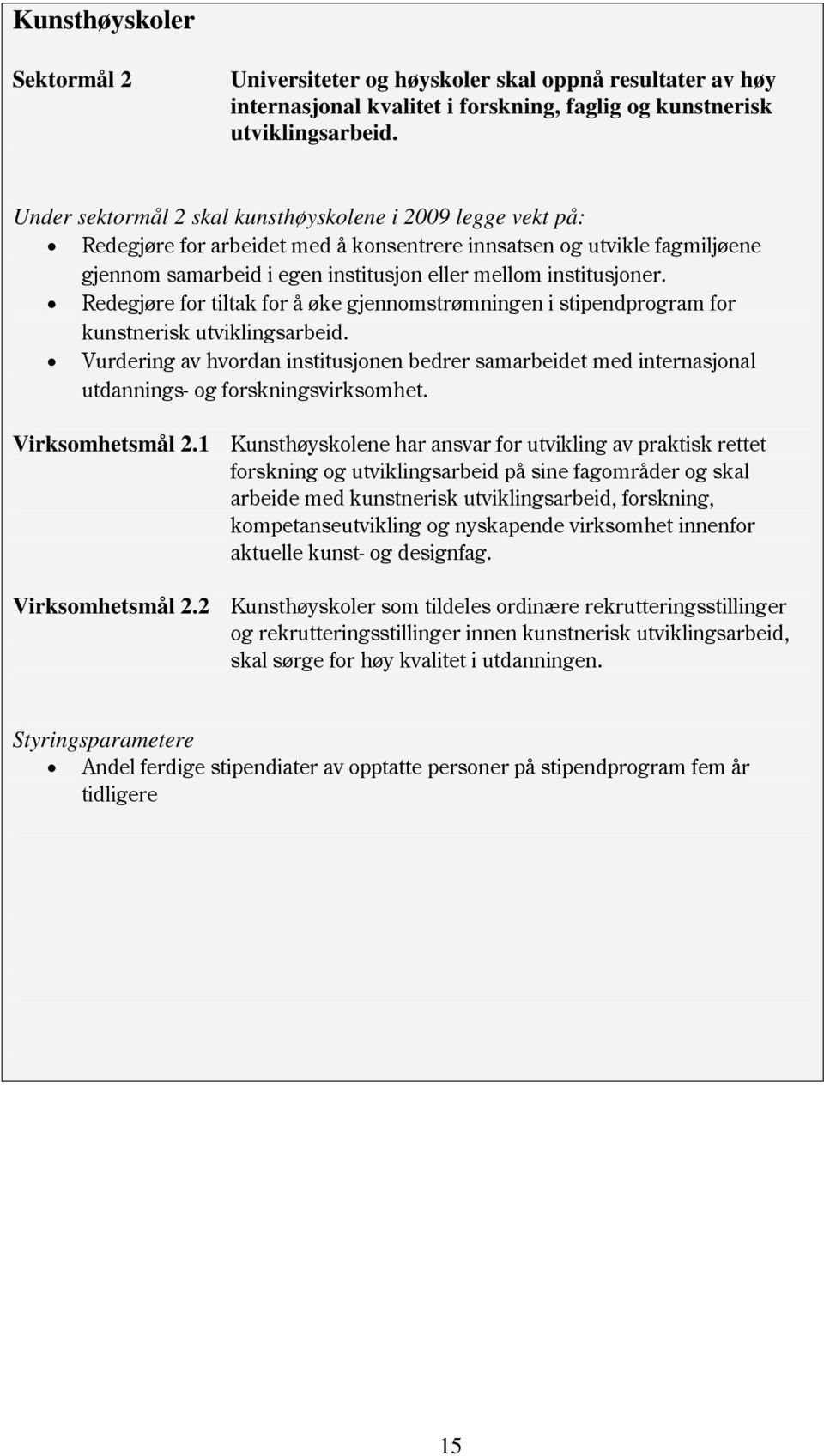 Redegjøre for tiltak for å øke gjennomstrømningen i stipendprogram for kunstnerisk utviklingsarbeid.