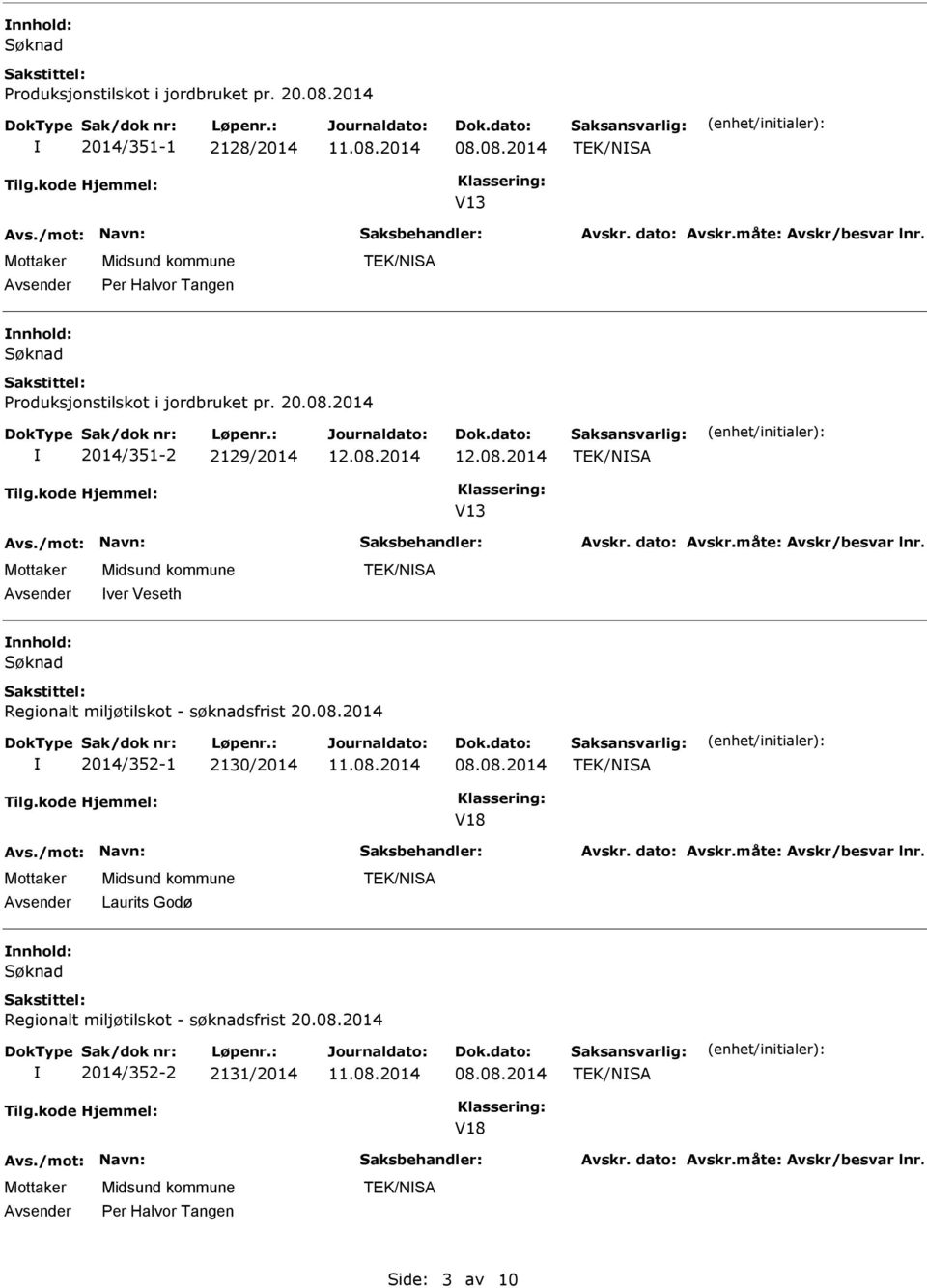 08.2014 TEK/NSA V13 Per Halvor Tangen TEK/NSA 2014 2014/351-2 2129/2014 TEK/NSA V13 ver Veseth TEK/NSA nnhold: Søknad Regionalt