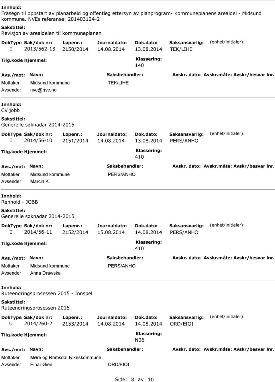 no TEK/LHE nnhold: CV jobb Generelle søknadar 2014-2015 2014/56-10 2151/2014 PERS/ANHO 410 Marcin K.