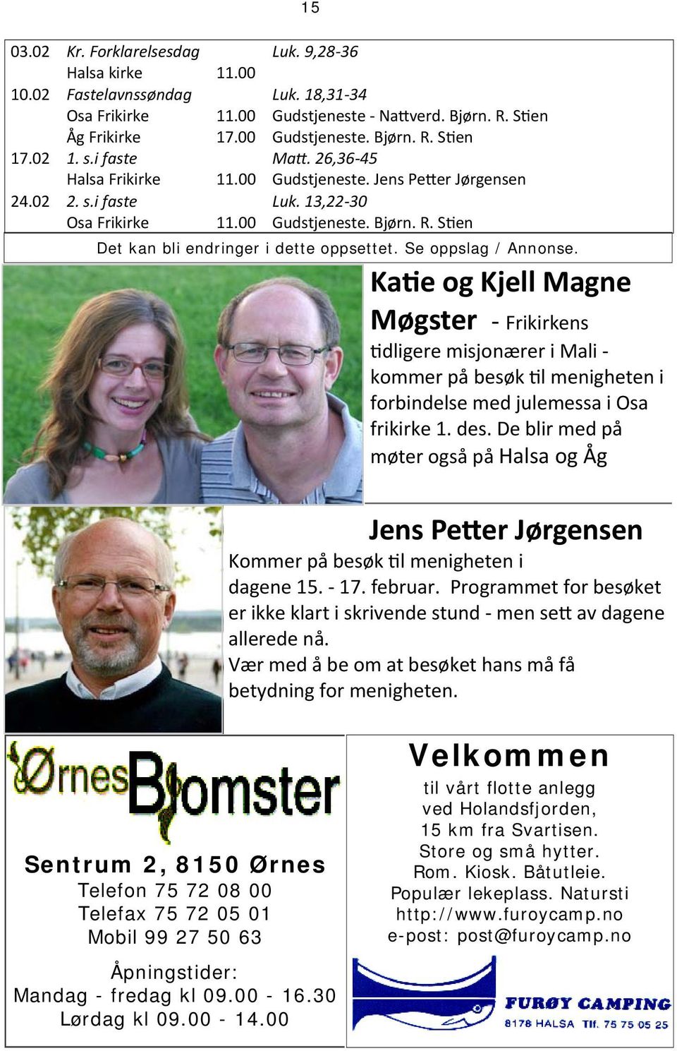 Se oppslag / Annonse. Ka e og Kjell Magne Møgster Frikirkens dligere misjonærer i Mali kommer på besøk l menigheten i forbindelse med julemessa i Osa frikirke 1. des.