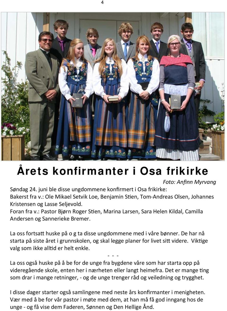 : Pastor Bjørn Roger S en, Marina Larsen, Sara Helen Kildal, Camilla Andersen og Sannerieke Bremer. La oss fortsa huske på o g ta disse ungdommene med i våre bønner.