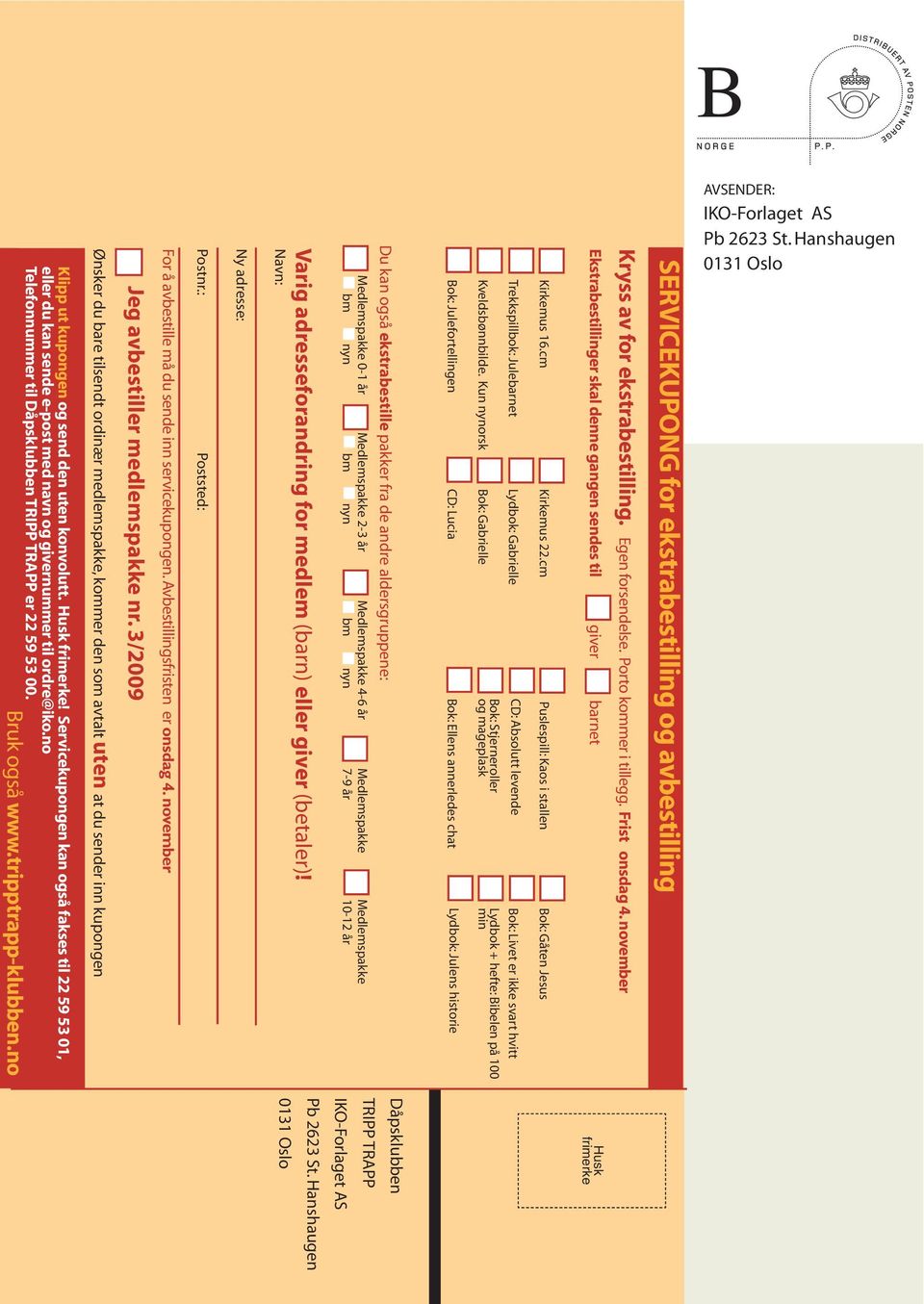 no Ønsker du bare tilsendt ordinær medlemspakke, kommer den som avtalt uten at du sender inn kupongen Jeg avbestiller medlemspakke nr. 3/2009 For å avbestille må du sende inn servicekupongen.