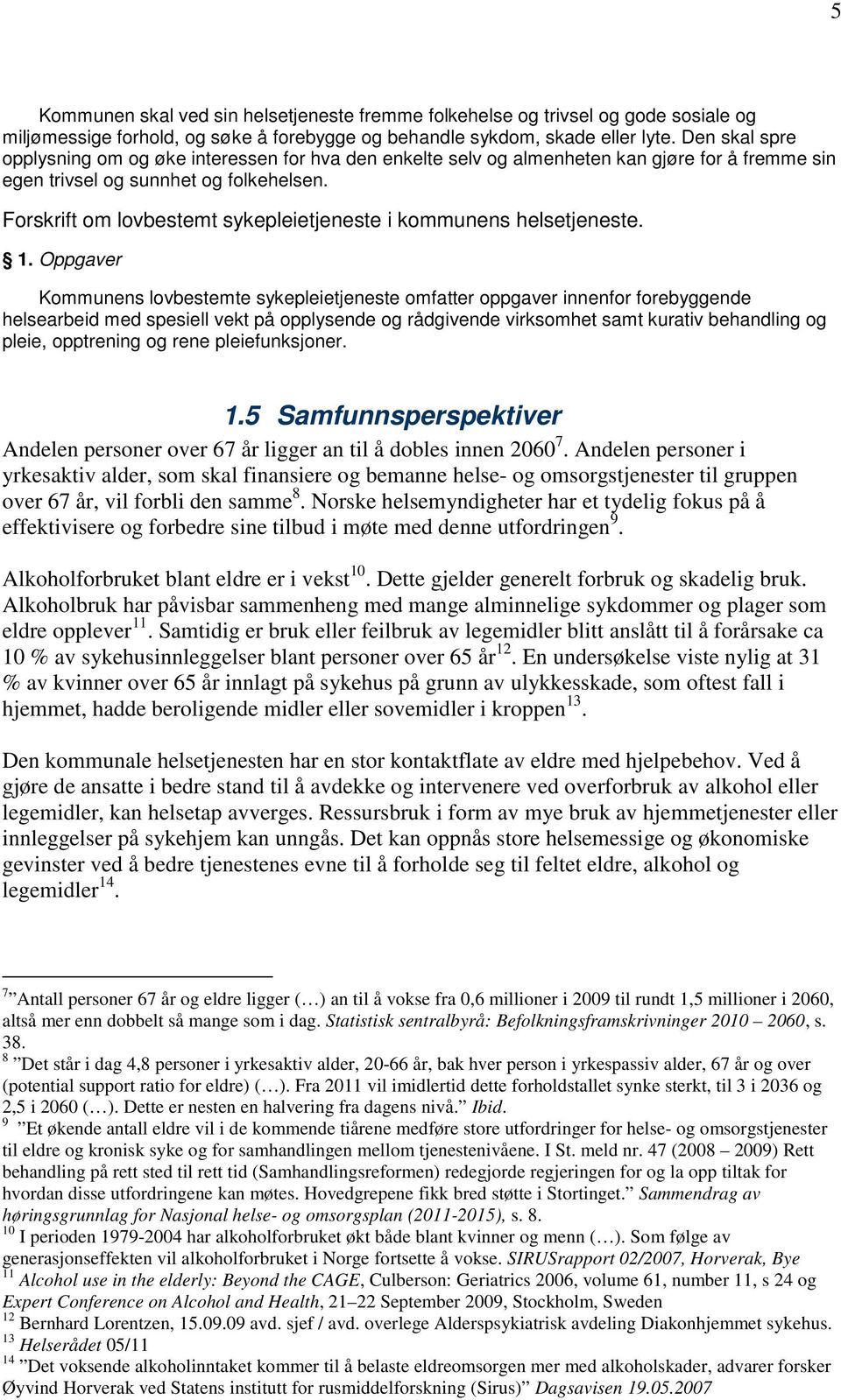 Forskrift om lovbestemt sykepleietjeneste i kommunens helsetjeneste. 1.