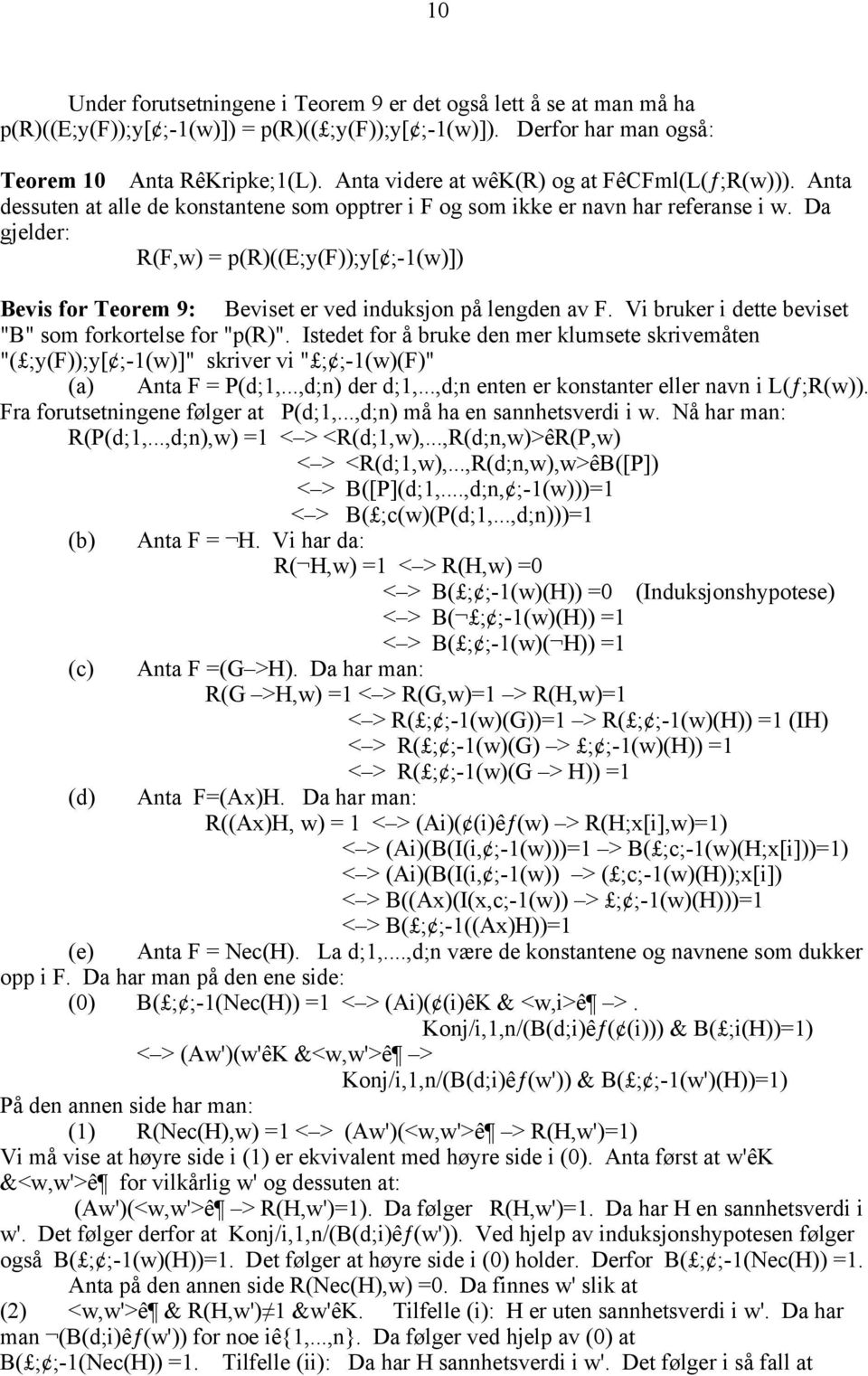 Da gjelder: R(F,w) = p(r)((e;y(f));y[ ;-1(w)]) Bevis for Teorem 9: Beviset er ved induksjon på lengden av F. Vi bruker i dette beviset "B" som forkortelse for "p(r)".