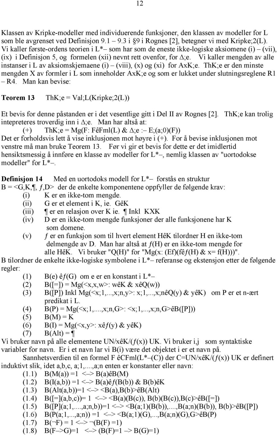 Vi kaller mengden av alle instanser i L av aksiomskjemaene (i) (viii), (x) og (xi) for AxK;e.