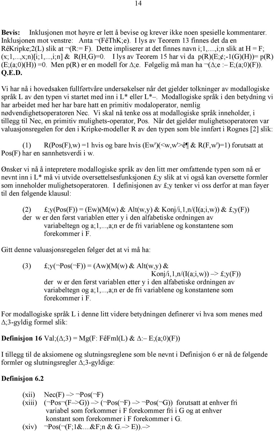 Men p(r) er en modell for ;e. Følgelig må man ha ( ;e : E;(a;0)(F)). Q.E.D.