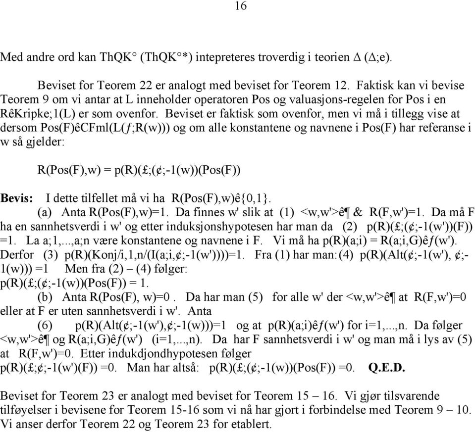 Beviset er faktisk som ovenfor, men vi må i tillegg vise at dersom Pos(F)êCFml(L(ƒ;R(w))) og om alle konstantene og navnene i Pos(F) har referanse i w så gjelder: R(Pos(F),w) = p(r)( ;(