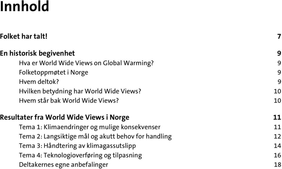 10 Resultater fra World Wide Views i Norge 11 Tema 1: Klimaendringer og mulige konsekvenser 11 Tema 2: Langsiktige mål