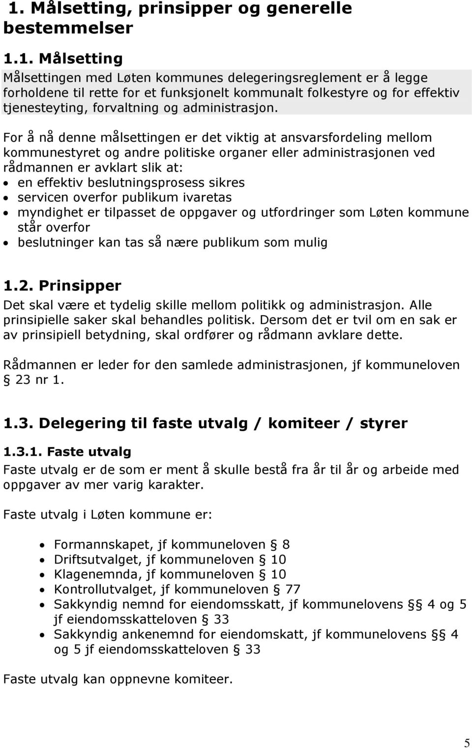 sikres servicen overfor publikum ivaretas myndighet er tilpasset de oppgaver og utfordringer som Løten kommune står overfor beslutninger kan tas så nære publikum som mulig 1.2.