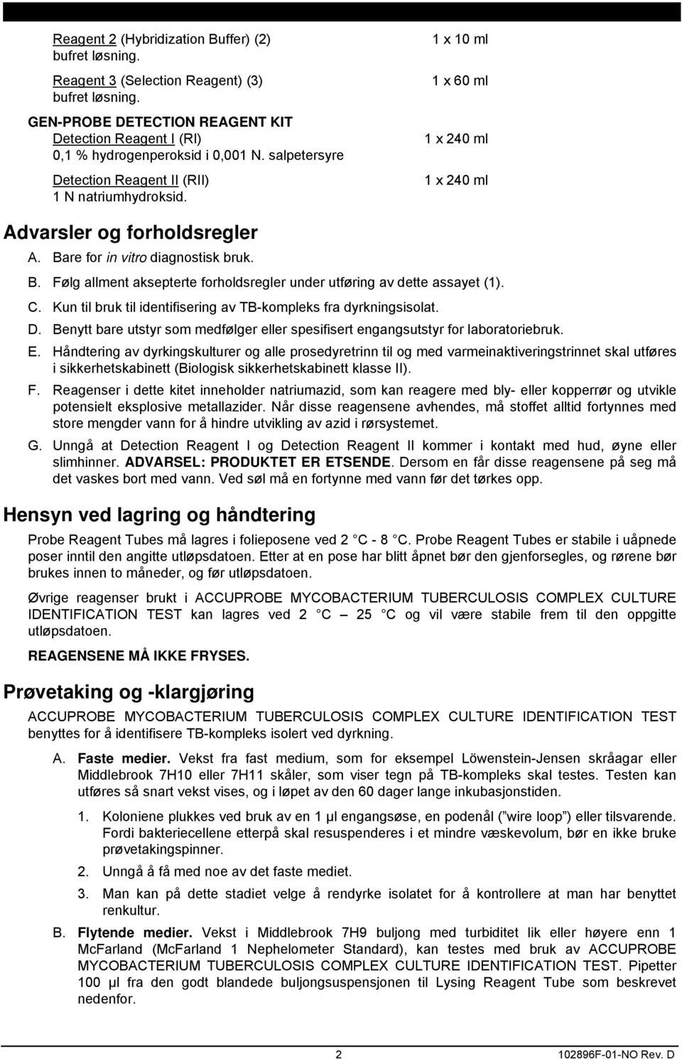 re for in vitro diagnostisk bruk. B. Følg allment aksepterte forholdsregler under utføring av dette assayet (1). C. Kun til bruk til identifisering av TB-kompleks fra dyrkningsisolat. D.