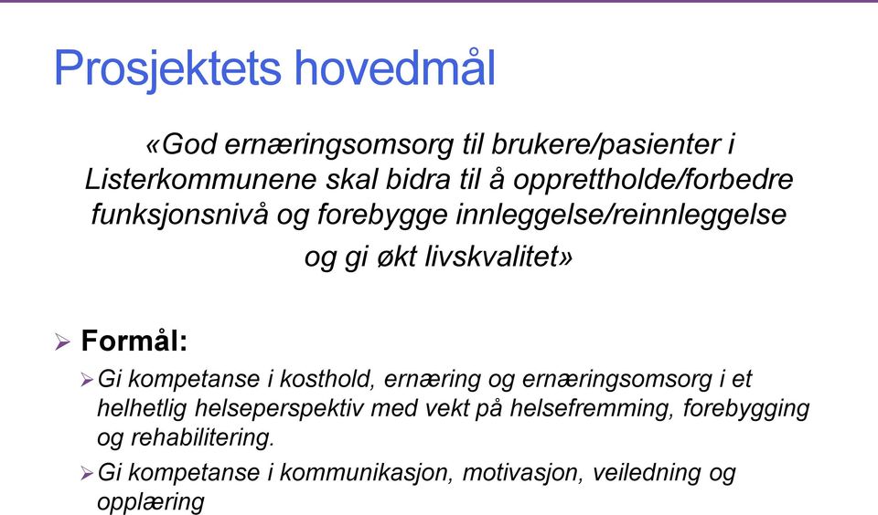 Formål: Gi kompetanse i kosthold, ernæring og ernæringsomsorg i et helhetlig helseperspektiv med vekt