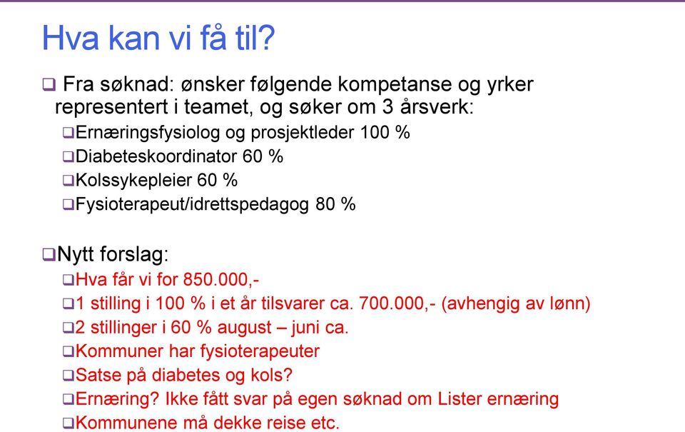 100 % Diabeteskoordinator 60 % Kolssykepleier 60 % Fysioterapeut/idrettspedagog 80 % Nytt forslag: Hva får vi for 850.