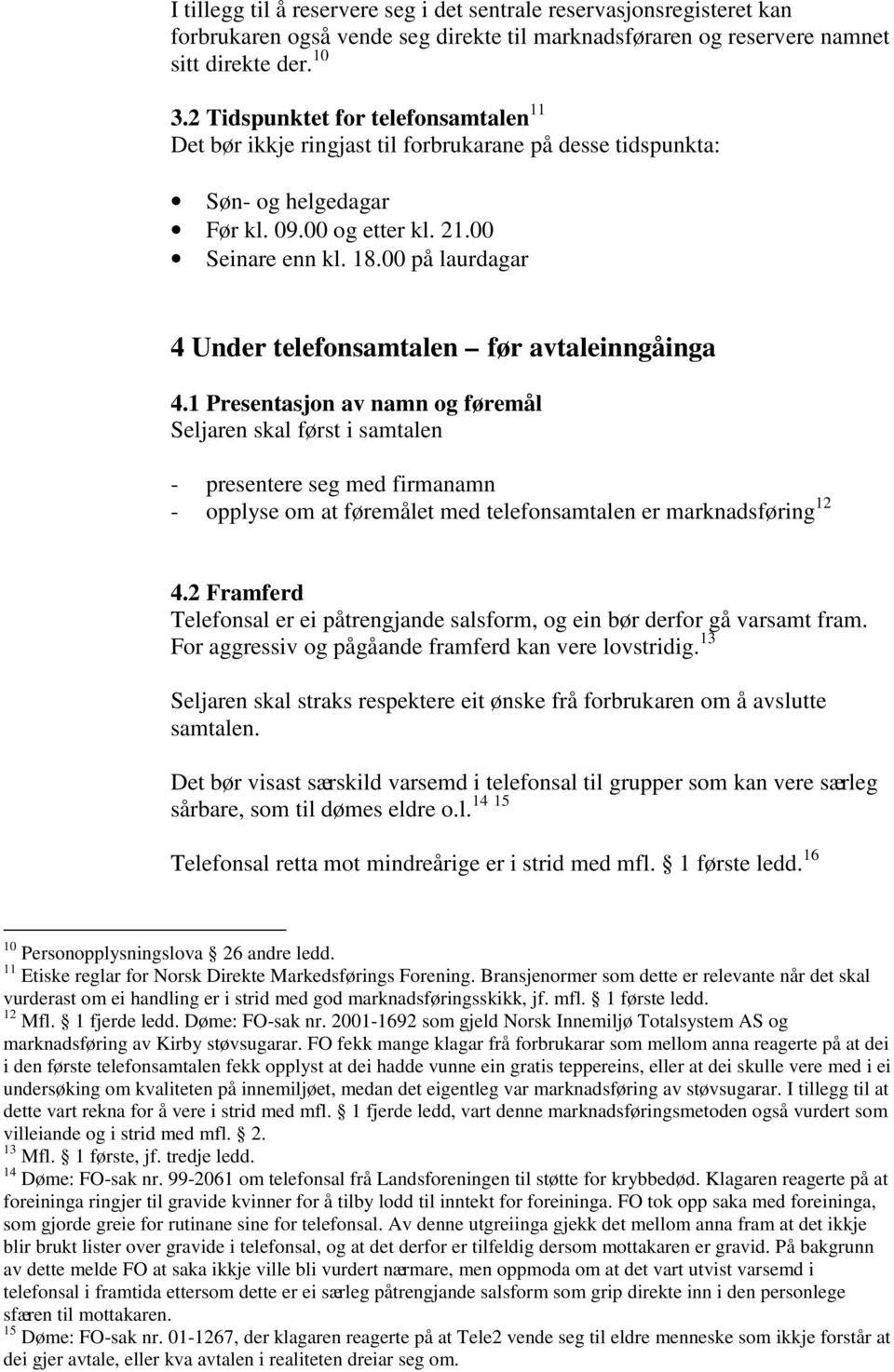 00 på laurdagar 4 Under telefonsamtalen før avtaleinngåinga 4.