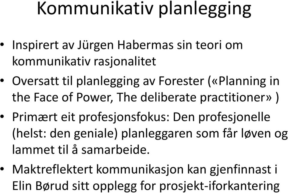 profesjonsfokus: Den profesjonelle (helst: den geniale) planleggaren som får løven og lammet til å