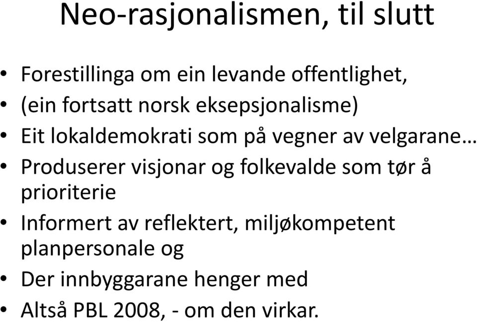 Produserer visjonar og folkevalde som tør å prioriterie Informert av reflektert,