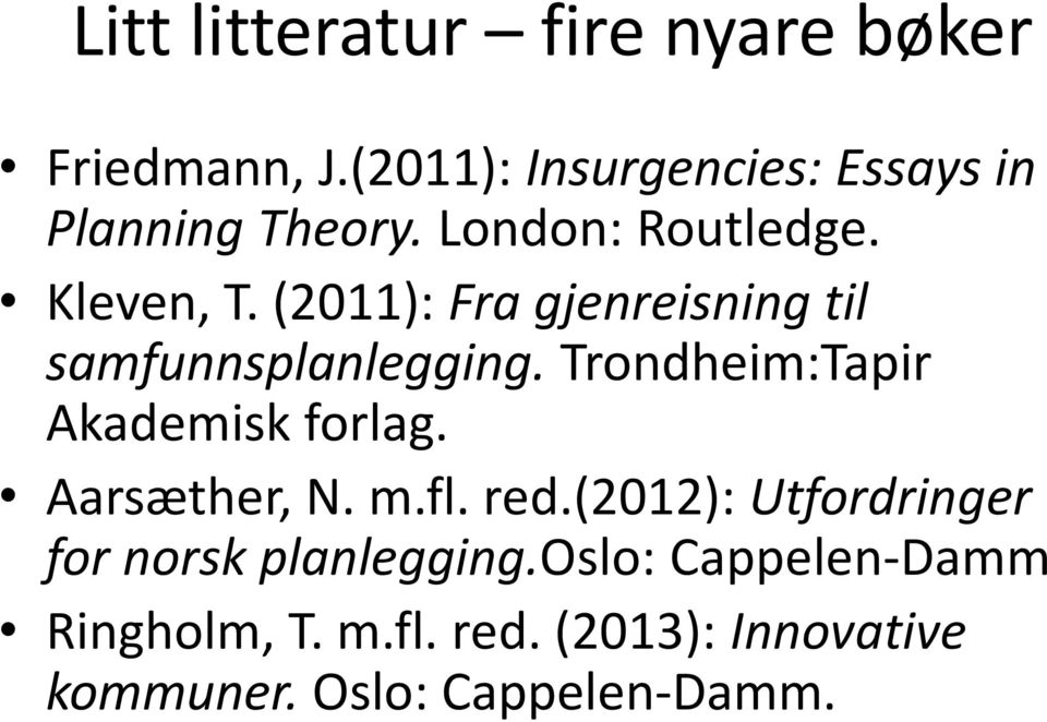 (2011): Fra gjenreisning til samfunnsplanlegging. Trondheim:Tapir Akademisk forlag.