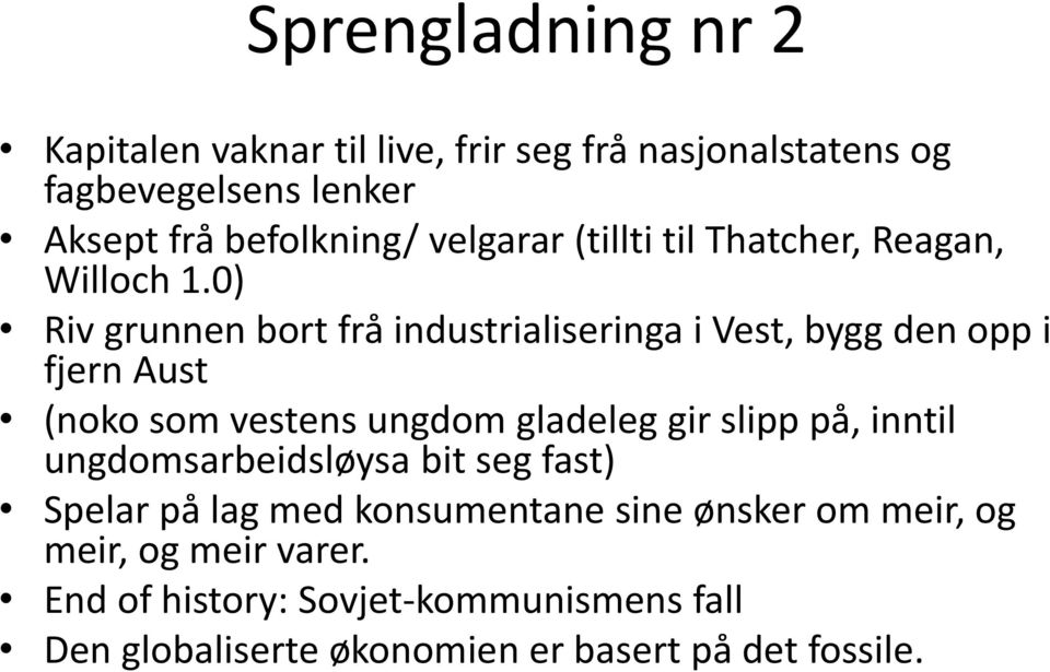 0) Riv grunnen bort frå industrialiseringa i Vest, bygg den opp i fjern Aust (noko som vestens ungdom gladeleg gir slipp på,