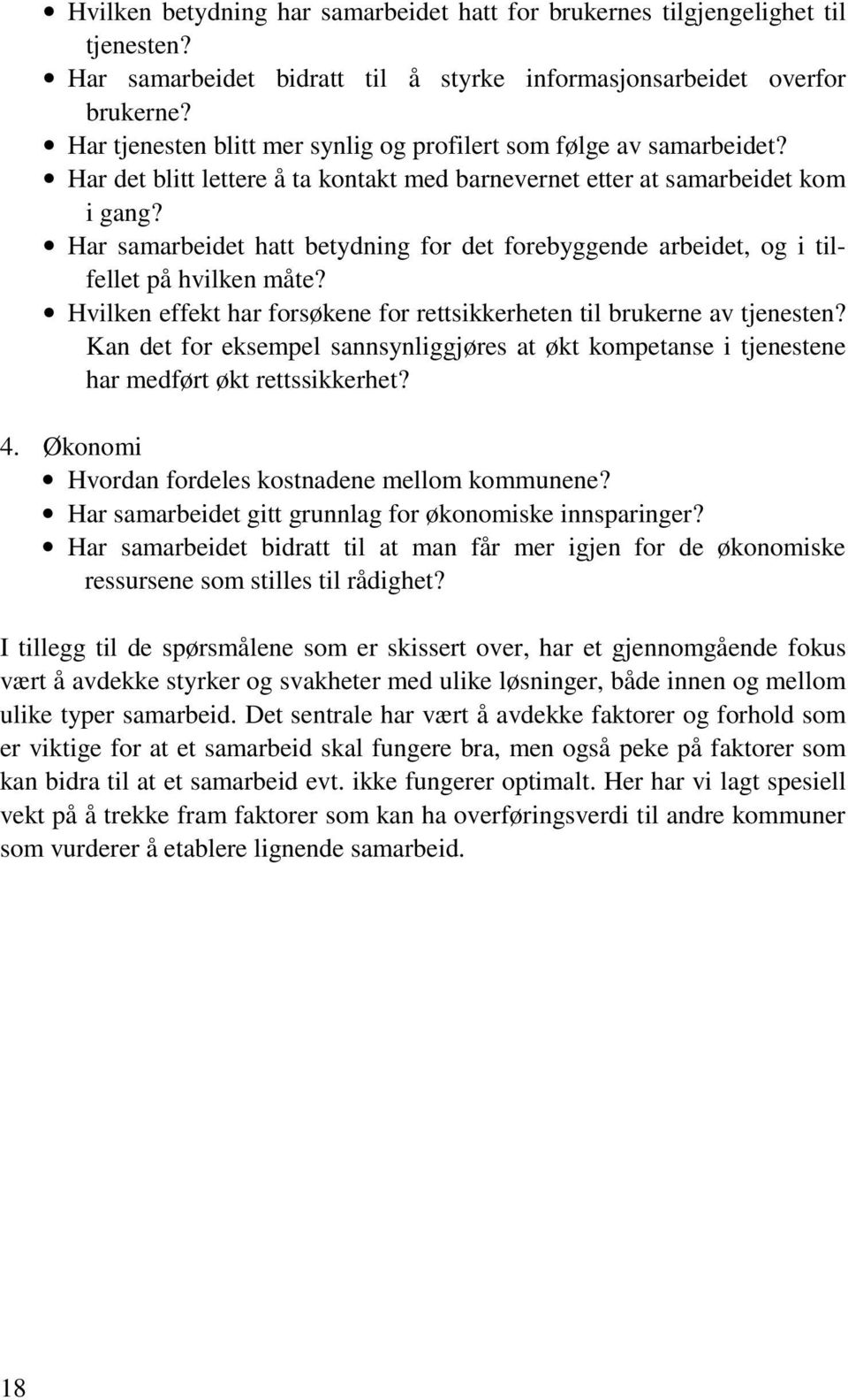 Har samarbeidet hatt betydning for det forebyggende arbeidet, og i tilfellet på hvilken måte? Hvilken effekt har forsøkene for rettsikkerheten til brukerne av tjenesten?