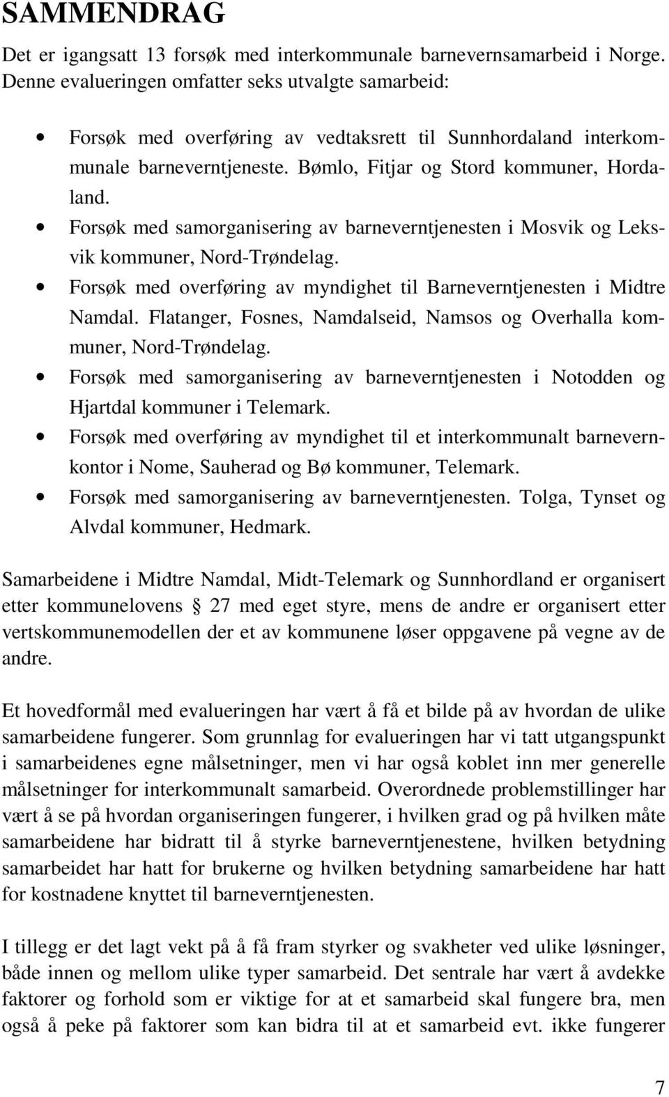 Forsøk med samorganisering av barneverntjenesten i Mosvik og Leksvik kommuner, Nord-Trøndelag. Forsøk med overføring av myndighet til Barneverntjenesten i Midtre Namdal.