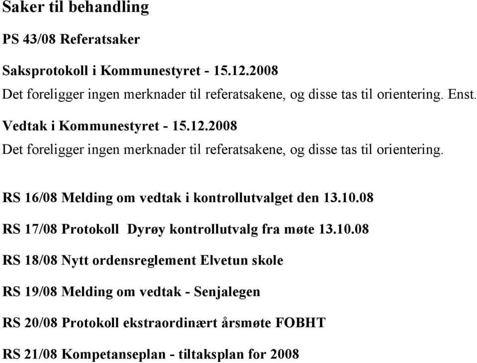 RS 16/08 Melding om vedtak i kontrollutvalget den 13.10.