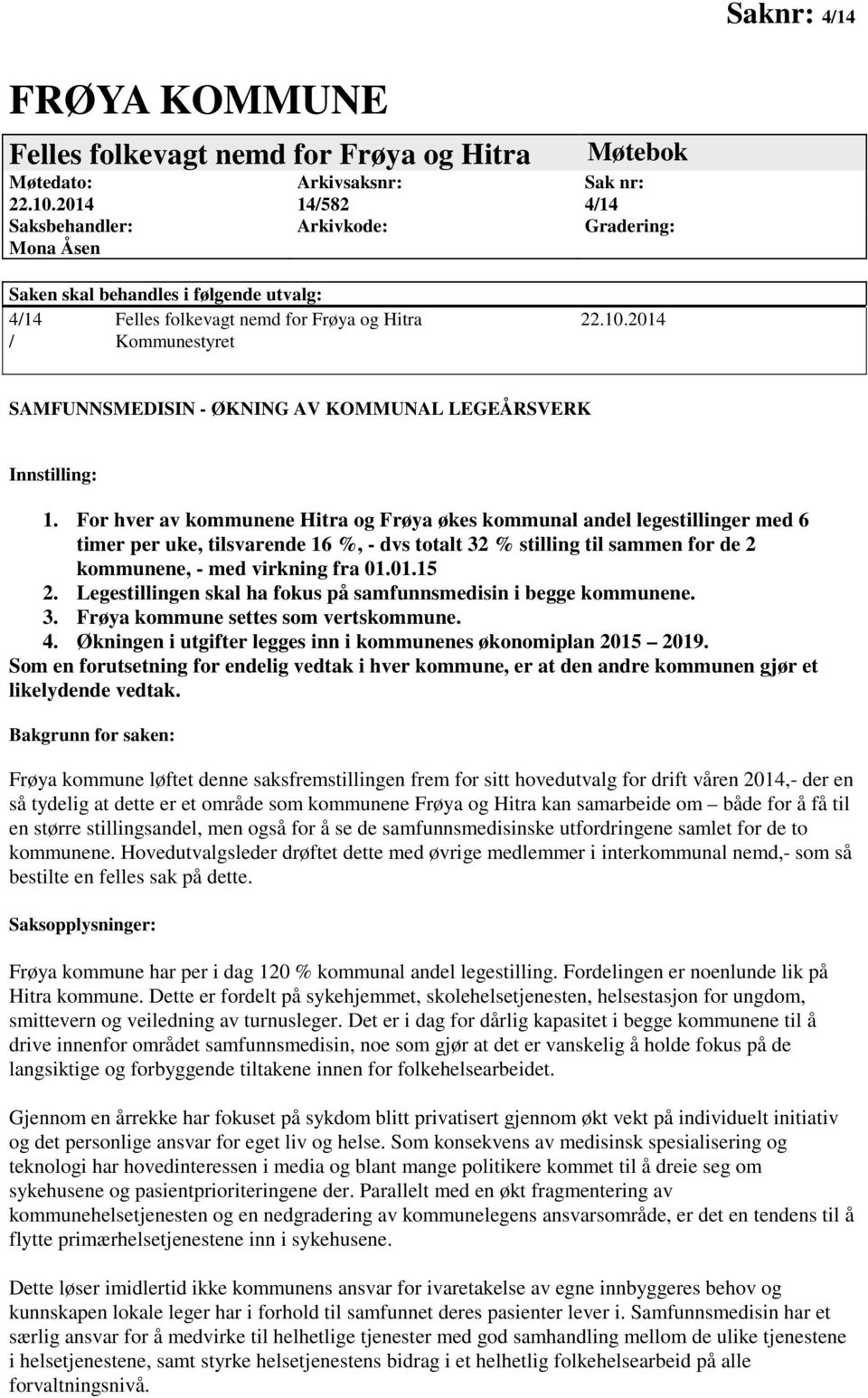 2014 / Kommunestyret SAMFUNNSMEDISIN - ØKNING AV KOMMUNAL LEGEÅRSVERK Innstilling: 1.