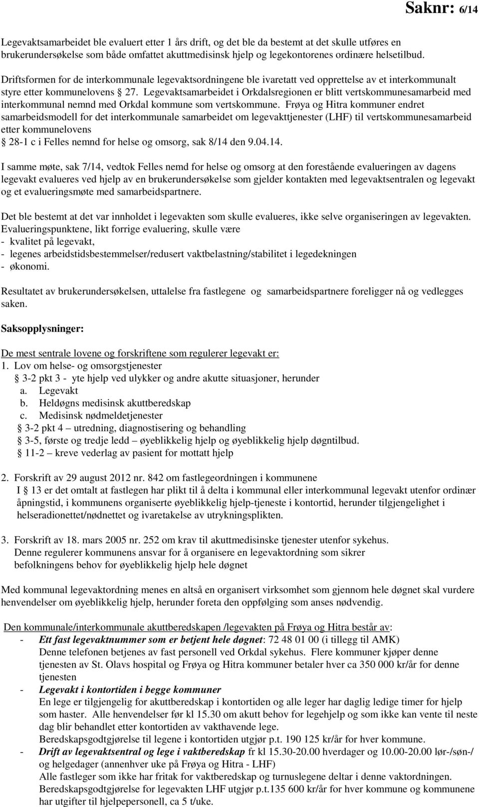 Legevaktsamarbeidet i Orkdalsregionen er blitt vertskommunesamarbeid med interkommunal nemnd med Orkdal kommune som vertskommune.