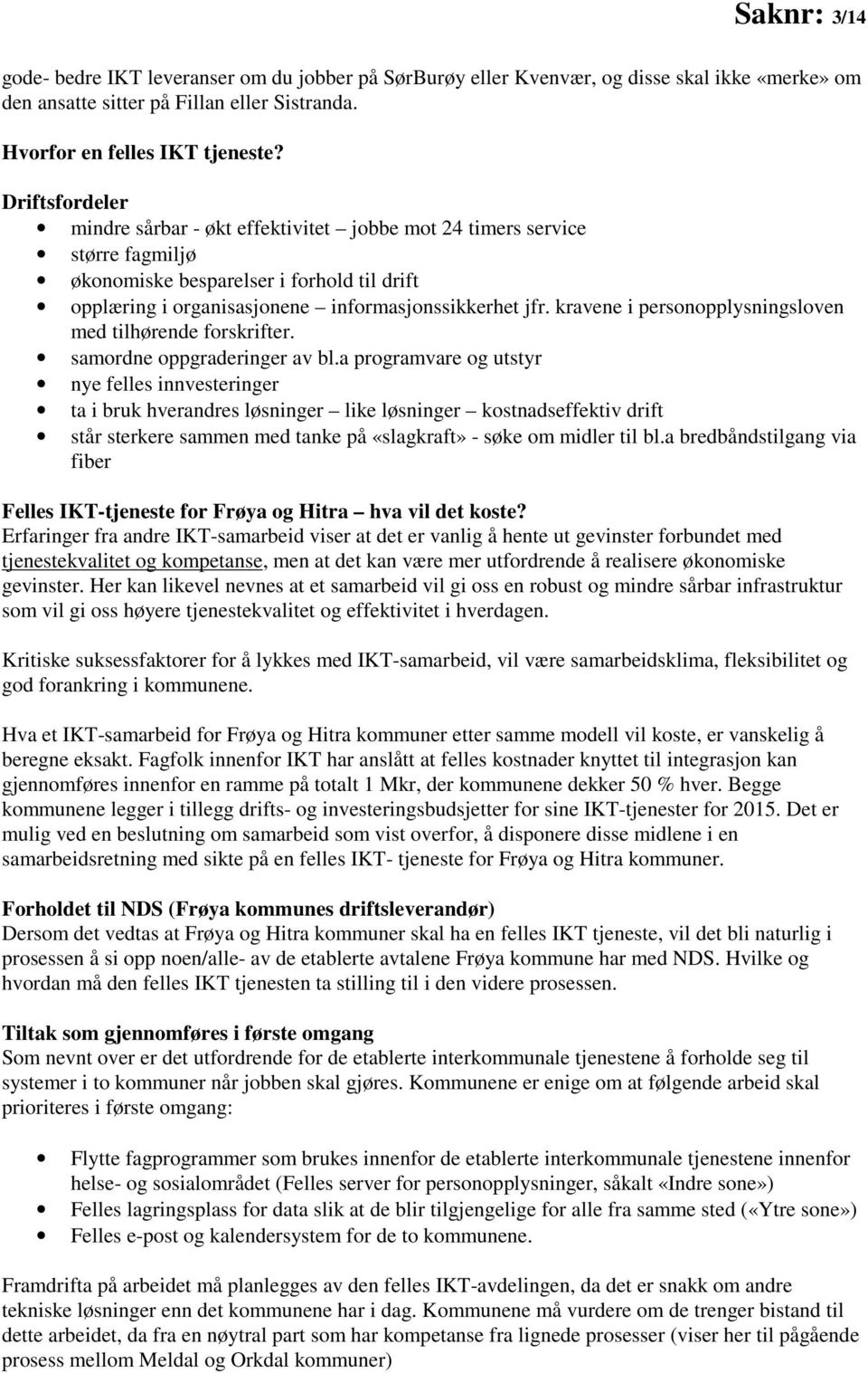 kravene i personopplysningsloven med tilhørende forskrifter. samordne oppgraderinger av bl.